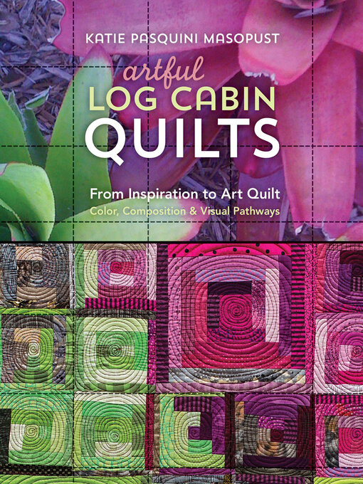 Title details for Artful Log Cabin Quilts by Katie Pasquini Masopust - Available